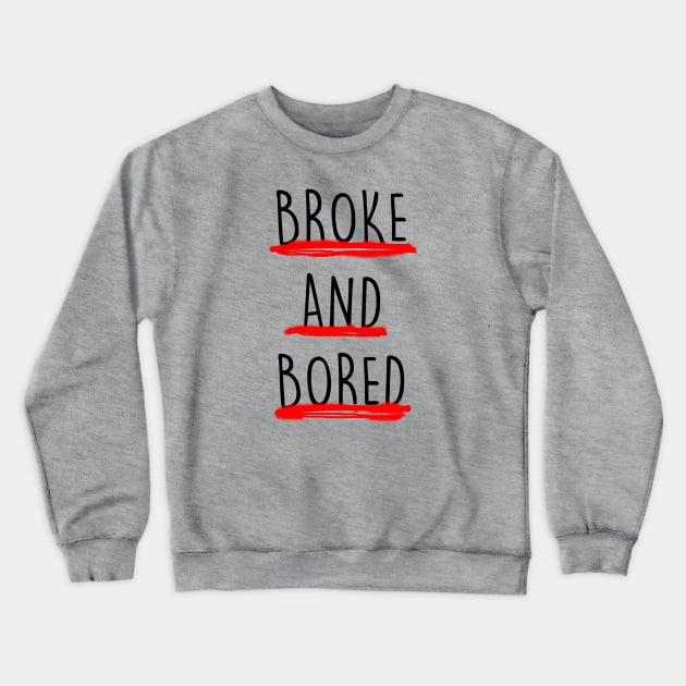 Broke And Bored Crewneck Sweatshirt by saif